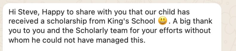 Parent message: our child has received a scholarship from King's School, a big thank you to the Scholarly team